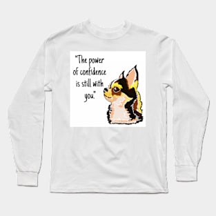 Chihuahua dog (The power of confidence is still with you.) Long Sleeve T-Shirt